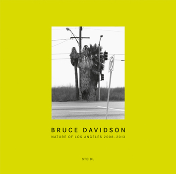 Hardcover Bruce Davidson: Nature of Los Angeles 2008-2013 Book