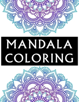 Mandala Coloring: 100 Inspirational Designs to Coloring for Adult Featuring Beautiful Mandalas