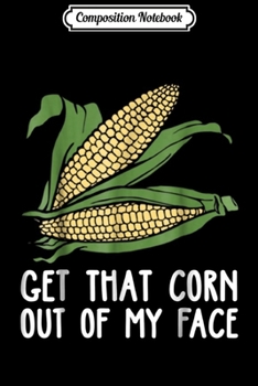 Paperback Composition Notebook: Get that Corn Out of My Face Journal/Notebook Blank Lined Ruled 6x9 100 Pages Book