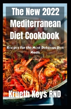 The New 2022 Mеdіtеrrаnеаn Diet Cookbook: Rеcіpеs for thе Mоst Dеlіc