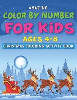 Paperback Amazing Color by Number for Kids Ages 4-8 Christmas Coloring Activity Book: Fun with Learn, Educational Holiday Coloring Activity Book for Kids To Pra Book