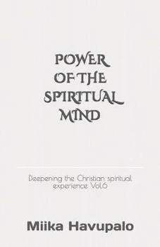 Power of the spiritual mind: Deepening the Christian spiritual experience Vol.6