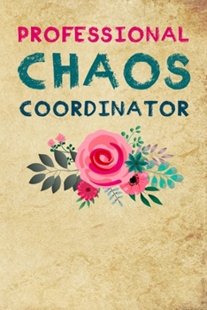 Professional Chaos Coordinator: Coworkers gifts, Lined Notebook Journal, Best gift for office workers / Colleague, Funny office journal