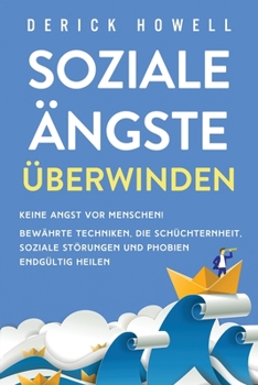 Paperback Soziale Ängste überwinden: Keine Angst vor Menschen! Bewährte Techniken, die Schüchternheit, soziale Störungen und Phobien endgültig heilen [Germanic] Book