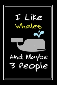 Paperback I Like Whales And Maybe 3 People: Notebook And Journal Gift - 120 pages Funny Whales Blank Lined Journal Notebook Planner Book
