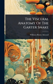 Hardcover The Visceral Anatomy Of The Garter Snake Book