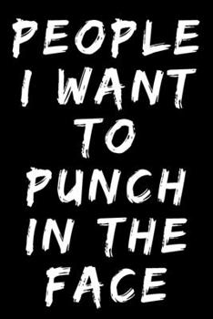 Paperback People I Want to Punch in the Face A beautiful: Lined Notebook / Journal Gift, Diary to Write, work, or home, 120 Pages, 6 x 9 inches, Personal Diary, Book