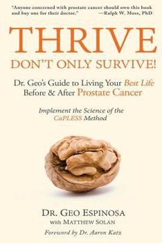 Paperback Thrive Don't Only Survive: Dr.Geo's Guide to Living Your Best Life Before & After Prostate Cancer Book