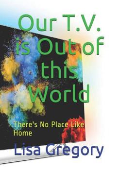 Paperback Our T.V. is Out of this World: There's No Place Like Home Book