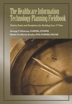 Paperback The Healthcare Information Technology Planning Fieldbook: Tactics, Tools and Templates for Building Your It Plan Book