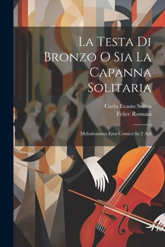 Paperback La Testa Di Bronzo O Sia La Capanna Solitaria: Melodramma Eroi-comico In 2 Atti Book