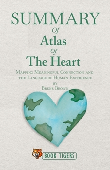 Paperback Summary of Atlas of the Heart: Mapping Meaningful Connection and the Language of Human Experience by Brene Brown Book