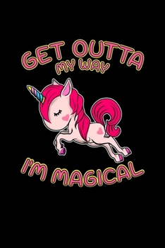 Get Outta My Way I'm Magical: Cute Magical Unicorn Blank Composition Notebook for Journaling & Writing (120 Lined Pages, 6" x 9")