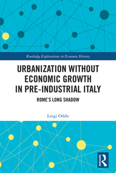 Hardcover Urbanization Without Economic Growth in Pre-Industrial Italy: Rome's Long Shadow Book