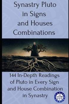 Paperback Synastry Pluto in Signs and Houses Combinations: 144 In-Depth Readings of Pluto in Every Sign and House Combination in Synastry Book