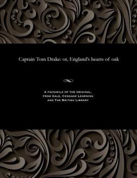 Paperback Captain Tom Drake: Or, England's Hearts of Oak Book