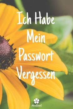 Ich Habe Mein Passwort Vergessen: Ein perfektes notizbuch zum schutz all ihrer benutzernamen und passwörter (German Edition)
