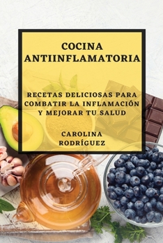 Paperback Cocina Antiinflamatoria: Recetas Deliciosas para Combatir la Inflamación y Mejorar tu Salud [Spanish] Book