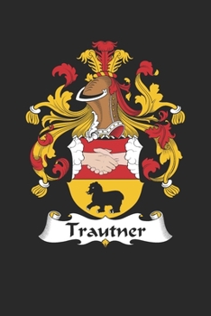 Trautner: Trautner Coat of Arms and Family Crest Notebook Journal (6 x 9 - 100 pages)