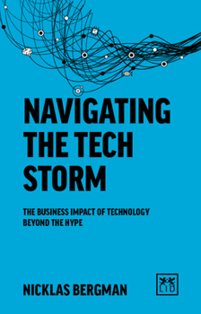 Paperback Navigating the Tech Storm: The Business Impact of Technology Beyond the Hype Book