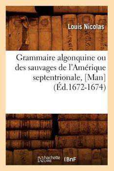 Paperback Grammaire Algonquine Ou Des Sauvages de l'Amérique Septentrionale, [Man] (Éd.1672-1674) [French] Book