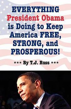 Paperback Everything President Obama is Doing to Keep America Free, Strong, and Prosperous! Book