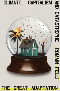 Hardcover The Great Adaptation: Climate, Capitalism and Catastrophe Book