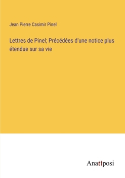 Paperback Lettres de Pinel; Précédées d'une notice plus étendue sur sa vie [French] Book
