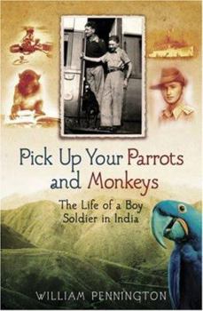 Paperback Pick Up Your Parrots and Monkeys: The Life of Boy Soldier in India Book