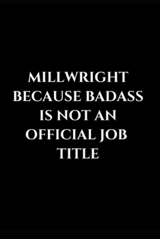 Paperback Millwright Because Badass Is Not An Official Job Title: - [ ] Gag Gift Funny Lined Notebook Journal Book