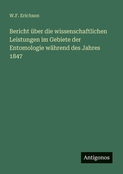 Bericht über die wissenschaftlichen Leistungen im Gebiete der Entomologie während des Jahres 1847 (German Edition)