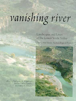 Hardcover Vanishing River: Landscapes and Lives of the Lower Verde Valley -- The Lower Verde Valley Archaeological Project [With *] Book