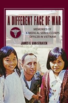 A Different Face of War: Memories of a Medical Service Corps Officer in Vietnam - Book  of the North Texas Military Biography and Memoir Series