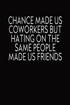 Paperback Chance Made Us Corworkers But Hating On The Same People Made Us Friends: Journal With Funny Prompts And Sarcastic Quotes Inside - Hilarious Gag Gift F Book
