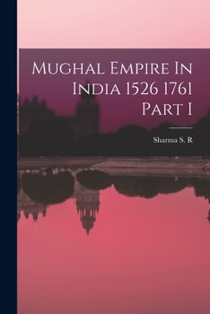 Paperback Mughal Empire In India 1526 1761 Part I Book