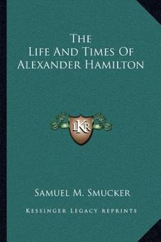 Paperback The Life And Times Of Alexander Hamilton Book