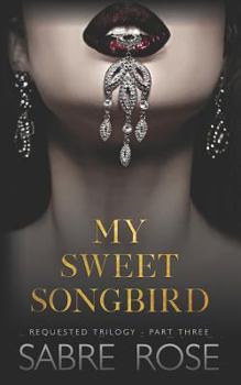 Paperback My Sweet Songbird: Requested Trilogy - Part Three Book
