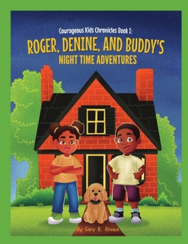 Paperback Courageous Kids Chronicles Book I: Roger, Denine, and Buddy's Night Time Adventures! Book