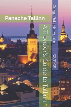 A Traveler's Guide to Tallinn: Panache Tallinn (Panache Travel Guides with Pictures)