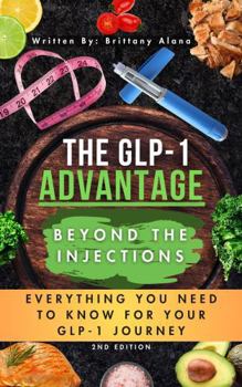 Paperback The GLP-1 Advantage Beyond the Injections: Everything You Need to Know for Your GLP-1 Journey Book
