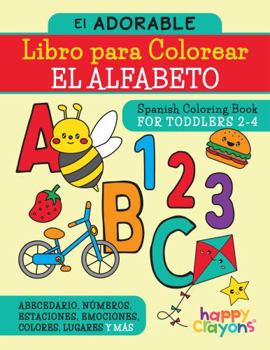 Paperback El Adorable Libro de Colorear del ABC - Spanish Coloring Book for Toddlers 2-4: Abecedario, Números, Estaciones, Emociones, Colores, Lugares y Más (Spanish Edition) [Spanish] Book