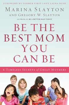 Hardcover Be the Best Mom You Can Be: A Practical Guide to Raising Whole Children in a Broken Generation Book