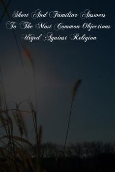 Paperback Short And Familiar Answers To The Most Common Objections Urged Against Religion Book