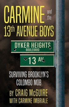 Paperback Carmine And The 13th Avenue Boys: Surviving Brooklyn's Colombo Mob Book
