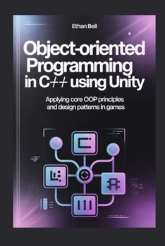 Paperback Object-Oriented Programming in C# Using Unity: Applying Core OOP Principles and Design Patterns in Games Book