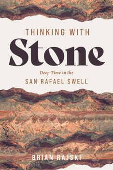 Paperback Thinking with Stone: Deep Time in the San Rafael Swell Book