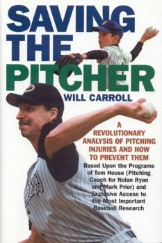 Hardcover Saving the Pitcher: Preventing Pitcher Injuries in Modern Baseball Book