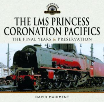 Hardcover The Lms Princess Coronation Pacifics, the Final Years & Preservation Book