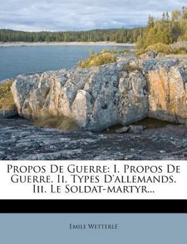 Paperback Propos De Guerre: I. Propos De Guerre. Ii. Types D'allemands. Iii. Le Soldat-martyr... [French] Book