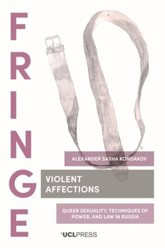 Hardcover Violent Affections: Queer sexuality, techniques of power, and law in Russia Book